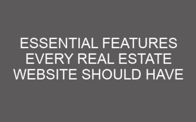 Essential Features Every Real Estate Website Should Have