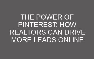 The Power of Pinterest: How Realtors Can Drive More Leads Online