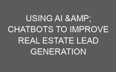 Using AI & Chatbots to Improve Real Estate Lead Generation
