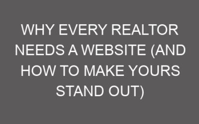 Why Every Realtor Needs a Website (And How to Make Yours Stand Out)