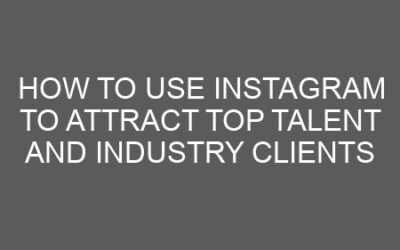 How to Use Instagram to Attract Top Talent and Industry Clients