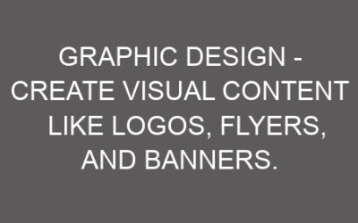 Graphic Design – Create Visual Content Like Logos, Flyers, And Banners.