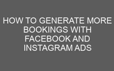 How to Generate More Bookings with Facebook and Instagram Ads