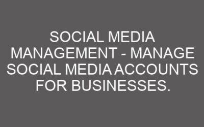 Social Media Management – Manage Social Media Accounts For Businesses.