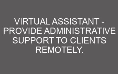 Virtual Assistant – Provide Administrative Support To Clients Remotely.