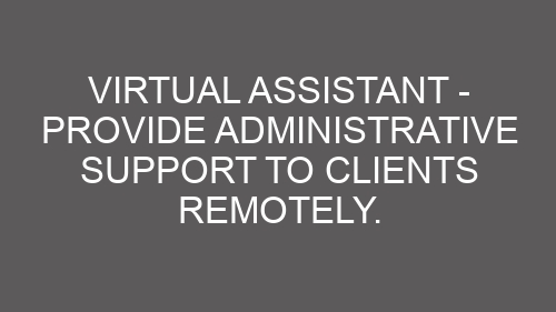 Virtual Assistant – Provide Administrative Support To Clients Remotely.