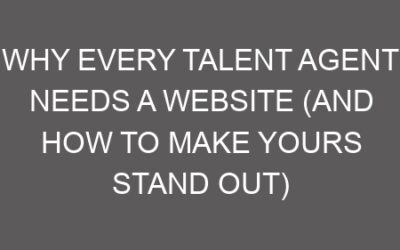 Why Every Talent Agent Needs a Website (And How to Make Yours Stand Out)