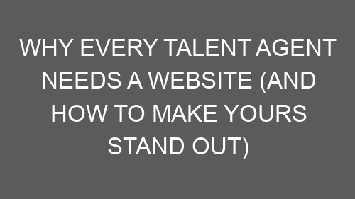 Why Every Talent Agent Needs a Website (And How to Make Yours Stand Out)